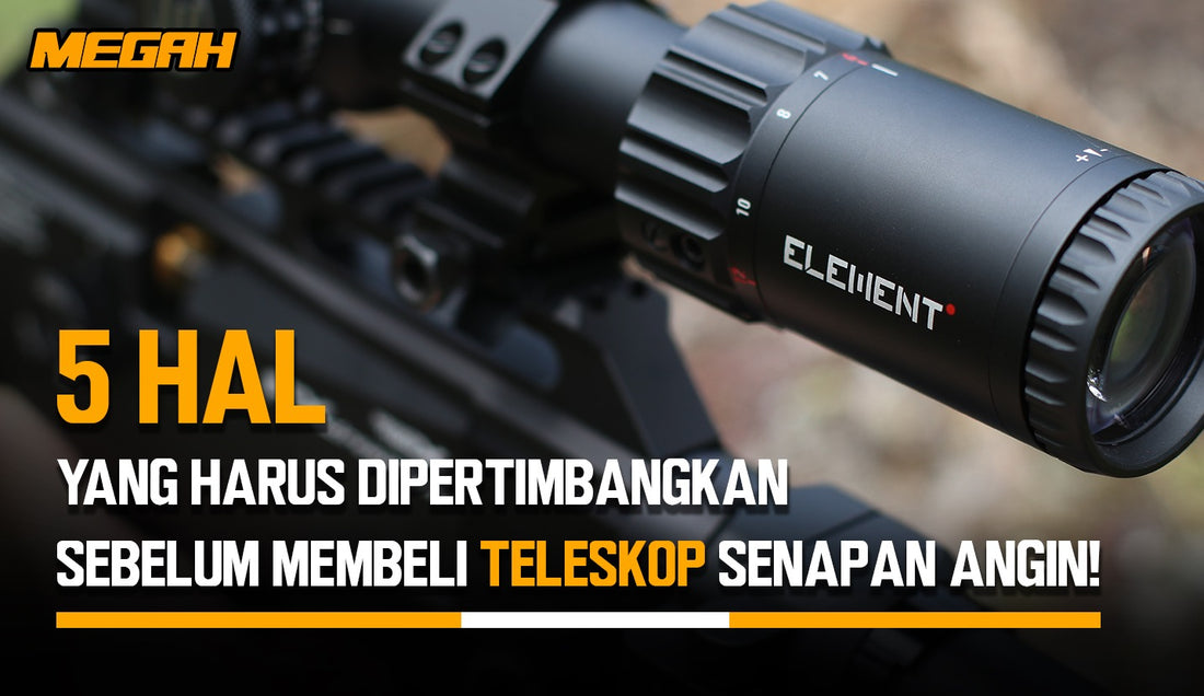 5 HAL YANG HARUS DIPERTIMBANGKAN SEBELUM MEMBELI TELESKOP SENAPAN ANGIN!