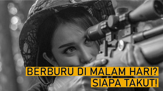 BERBURU DI MALAM HARI? SIAPA TAKUT!