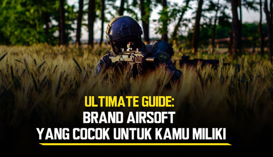 Ultimate Guide: Brand Airsoft Yang Cocok Untuk Kamu Miliki
