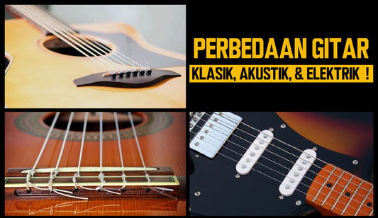 Perbedaan Gitar Klasik, Akustik, & Elektrik!