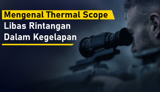 Mengenal Thermal Scope: Libas Rintangan Dalam Kegelapan