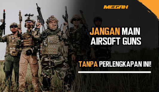 Jangan Main Airsoft Guns Tanpa Perlengkapan Ini!